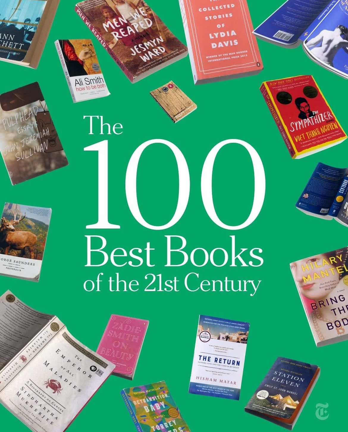 Graphic says 'The 100 Best Books of the 21st Century' surrounded by various books including The Emperor of Maladies by Siddhartha Mukherjee, The Return by Hisham Matar, On Beauty by Zadie Smith, The Collected Stories of Lydia Davis, The Sympathizer by Viet Thank Nguyen, how to be both by Ali Smith, Pulphead Essays by John Jeremiah Sullivan and Men We Reaped by Jesmyn Ward, and Station Eleven by Emily St. John Mandel.